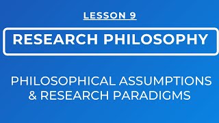 LESSON 9  RESEARCH PHILOSOPHY  RESEARCH PARADIGMS amp PHILOSOPHICAL ASSUMPTIONS [upl. by Amethyst]