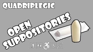 Opening Suppositories  How To  Quadriplegic C5C6C7 [upl. by Ecirtnahs532]