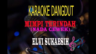 Karaoke Mimpi Terindah Nada Cewek  Elvi Sukaesih Karaoke Dangdut Tanpa Vocal [upl. by Emirac885]