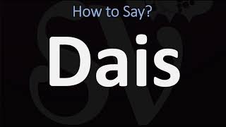 How to Pronounce Dais CORRECTLY [upl. by Vedette24]