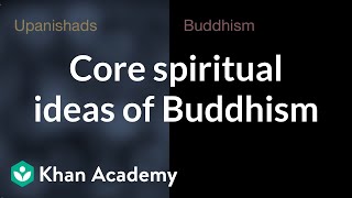 Core spiritual ideas of Buddhism  World History  Khan Academy [upl. by Nirrak687]