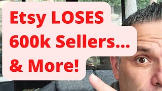 Etsy LOSES 600000 Sellers amp More [upl. by Adniralc513]