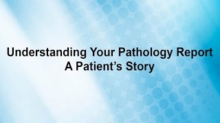 Understanding Your Pathology Report A Patient’s Story [upl. by Sirrah]