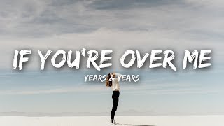 Years amp Years  If Youre Over Me Lyrics [upl. by Hgielrebma]