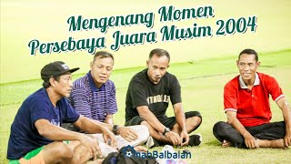 MENGENANG MOMEN PERSEBAYA JUARA MUSIM 2004 [upl. by Sawyor]