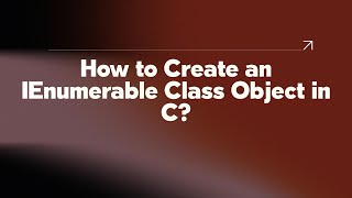 How to Create an IEnumerable Class Object in C [upl. by Owiat690]