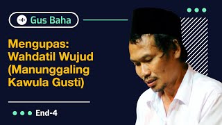 Mengupas Wahdatil Wujud Manunggaling Kawula Gusti  Gus Baha [upl. by Justinian]