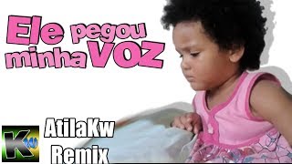 Ele pegou minha voz  AtilaKw Remix [upl. by Eastman529]