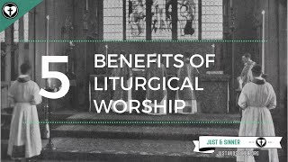 Five Benefits of Liturgical Worship [upl. by Jangro]