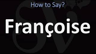 How to Pronounce Françoise CORRECTLY [upl. by Ossy572]