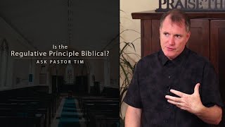 Is the Regulative Principle Biblical  Ask Pastor Tim [upl. by Iah952]