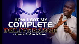 HOW I GOT MY COMPLETE DELIVERANCE APOSTLE JOSHUA SELMAN [upl. by Attemaj896]