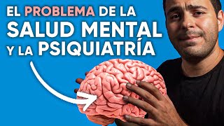 El PROBLEMA de la PSIQUIATRÍA y la SALUD MENTAL [upl. by Llirrehs]