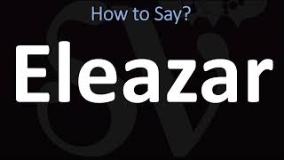 How to Pronounce Eleazar BIBLE [upl. by Hogle]