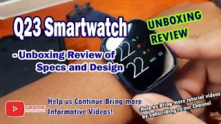 Q23 Smartwatch  Unboxing Review of Specs and Design [upl. by Ydnak]