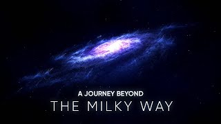 A JOURNEY BEYOND THE MILKY WAY [upl. by Enitsirhk543]