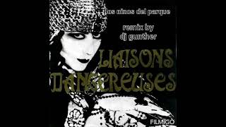 Liaisons DangereusesLos Ninos Del Parque remix by dj Gunther [upl. by Yuji]