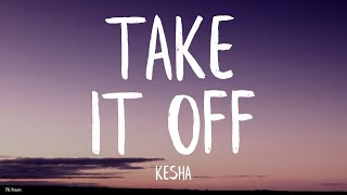 Kesha  Take It Off Lyrics Stephen Marcus Bootleg [upl. by Litnahs]