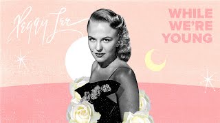 quotWhile Were Youngquot Official Video  Peggy Lee [upl. by Caroline]