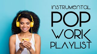 Instrumental Pop  Work Playlist  Productivity Music [upl. by Eikcim578]