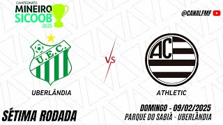 Uberlândia x Athletic  Sétima rodada Campeonato Mineiro Módulo I [upl. by Haidebej]