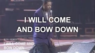 I Will Come and Bow Down Live  Ron Kenoly [upl. by Ahsataj]