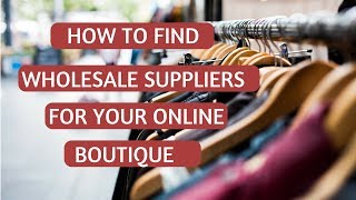 How to Find Wholesalers amp Clothing Suppliers for Boutiques [upl. by Gaylord]