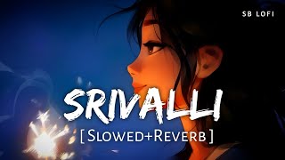 Srivalli SlowedReverb  Javed Ali  Pushpa Part 1  The Rise  SB Lofi [upl. by Laeria]