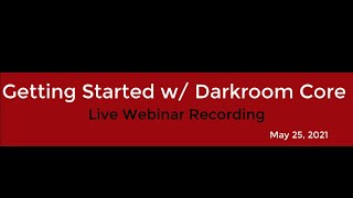 Getting Started with Darkroom Core  Live Webinar 5252021 [upl. by Kriss]