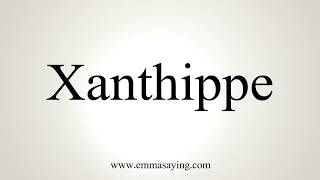 How To Pronounce Xanthippe [upl. by Ardnael359]