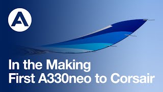 In the Making First A330neo to Corsair [upl. by Canty]