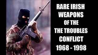 Rare Irish Weapons of The Trouble Conflict  1968 to 1998 [upl. by Hoppe680]