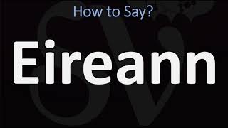 How to Pronounce Eireann CORRECTLY [upl. by Yelnoc115]