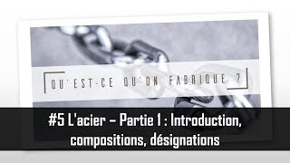 Lacier  Partie 1  Introduction compositions désignations  QQF 5 [upl. by Codd905]