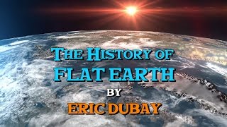 Eric Dubay The History of Flat Earth [upl. by Ereveneug572]