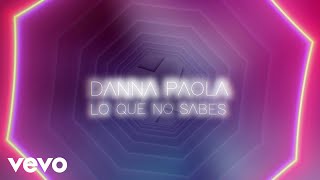 Danna Paola  Lo Que No Sabes Lyric Video [upl. by Richmond580]