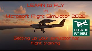 Learning to fly in Microsoft Flight Simulator 2020 Setting up your sim for training [upl. by Nordek703]