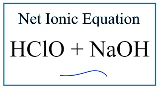 How to Write the Net Ionic Equation for HClO  NaOH  NaClO  H2O [upl. by Telocin283]