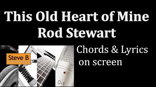 Rod Stewart This Old Heart Of Mine  Chords amp Lyrics Cover [upl. by Tymothy516]