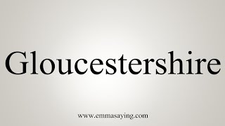 How To Say Gloucestershire [upl. by Isej]