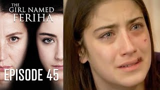 The Girl Named Feriha  Episode 45 [upl. by Thomas]