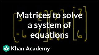 Matrices to solve a system of equations  Matrices  Precalculus  Khan Academy [upl. by Lledra]