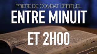 PRIERE DE COMBAT SPIRITUEL ENTRE MINUIT ET 02 HEURES [upl. by Arihaj137]