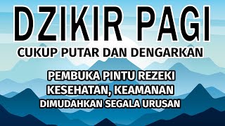 Dzikir Pagi AlQuran Merdu Pembuka Pintu Rezeki Kesehatan dan Dimudahkan Segala Urusan [upl. by Rriocard480]