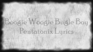 Pentatonix  Boogie Woogie Bugle Boy Lyrics [upl. by Nahtnanhoj]