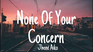 Jhené Aiko None Of Your Concern Lyrics [upl. by Stucker]