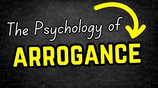 The Psychology of Arrogance [upl. by Netneuq]