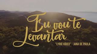 Jana de Paula  Eu Vou Te Levantar Lyric Vídeo [upl. by Syhr]