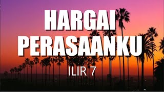 ILIR 7  HARGAI PERASAANKU quotLirik Laguquot [upl. by Stretch]