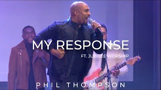 My Response ft Jubilee Worship Official Video  Phil Thompson [upl. by Klute85]